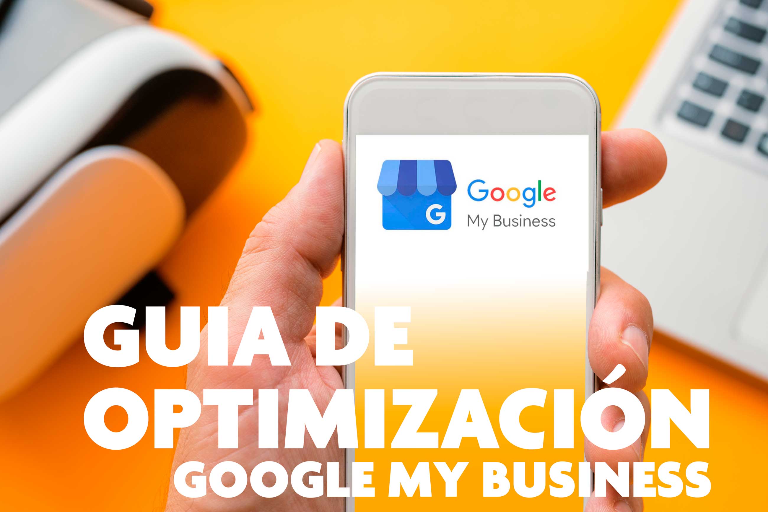 La guía máxima de Google My Business: potencia el Perfil de empresa.