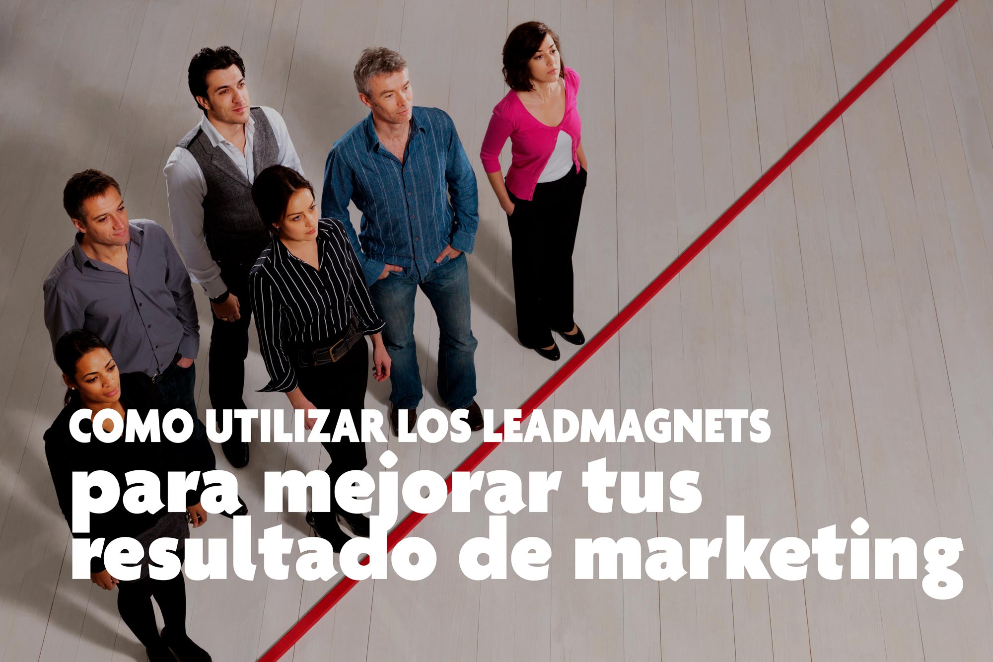 Cómo utilizar los lead magnets para mejorar tus resultados de marketing